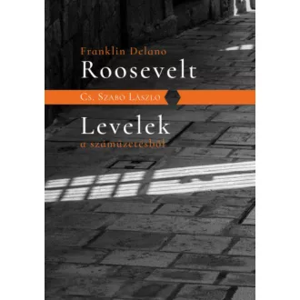   Franklin Delano Roosevelt - Levelek a száműzetésből - Cs. Szabó László