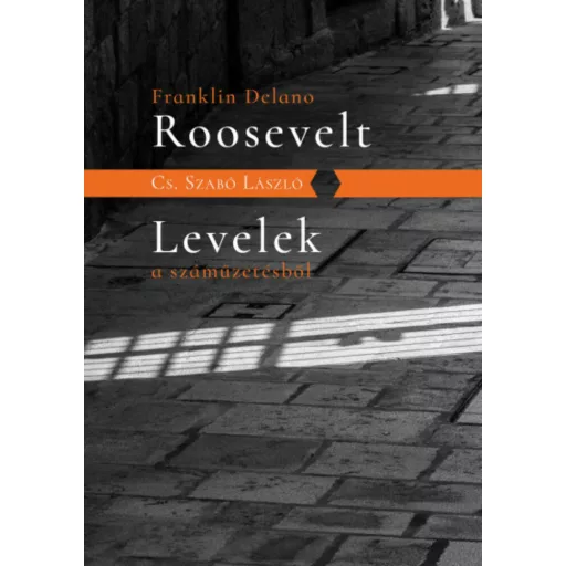 Franklin Delano Roosevelt - Levelek a száműzetésből - Cs. Szabó László