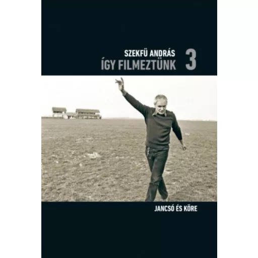 Így filmeztünk 3. - Jancsó és köre - Szekfü András