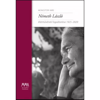   Németh László életművének fogadtatása 1925-2020 - Monostori Imre