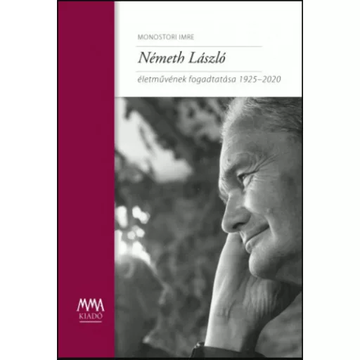 Németh László életművének fogadtatása 1925-2020 - Monostori Imre