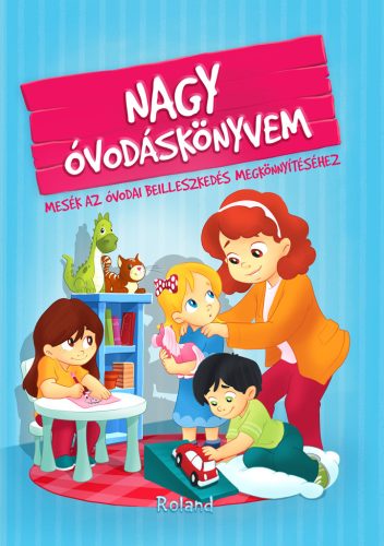 Nagy óvodáskönyvem - Mesék az óvodai beilleszkedés megkönnyítéséhez - Izmindi Katalin
