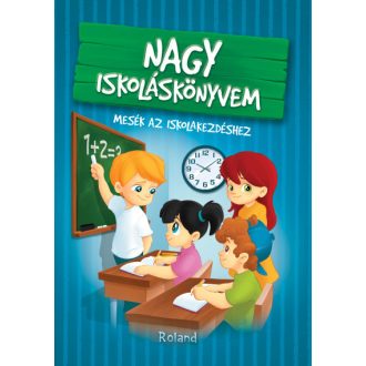   Nagy iskoláskönyvem - Mesék az iskolakezdéshez - Izmindi Katalin