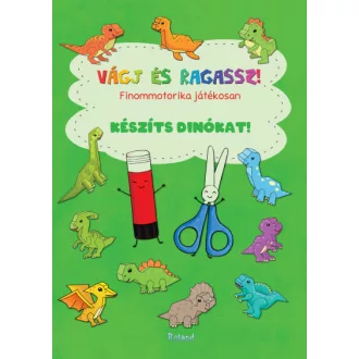   Vágj és ragassz! Készíts dinókat! - Lengyel Orsolya szerk.