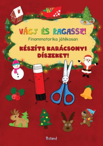 Készíts karácsonyi díszeket! - Vágj és ragassz! - Lengyel Orsolya szerk.