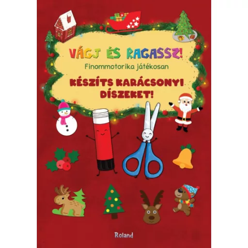 Készíts karácsonyi díszeket! - Vágj és ragassz! - Lengyel Orsolya szerk.