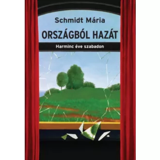 Országból hazát - Harminc éve szabadon - Schmidt Mária