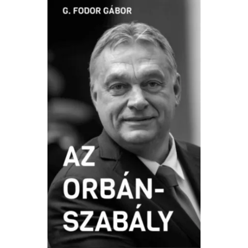 Az Orbán-szabály - G. Fodor Gábor
