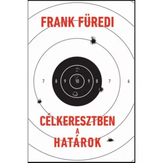 Célkeresztben a határok - Frank Füredi