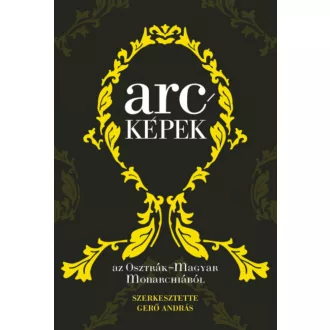   Arcképek az Osztrák-Magyar Monarchiából - Gerő András szerk.