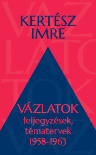 Vázlatok - Feljegyzések, tématervek 1958-1963 - Kertész Imre