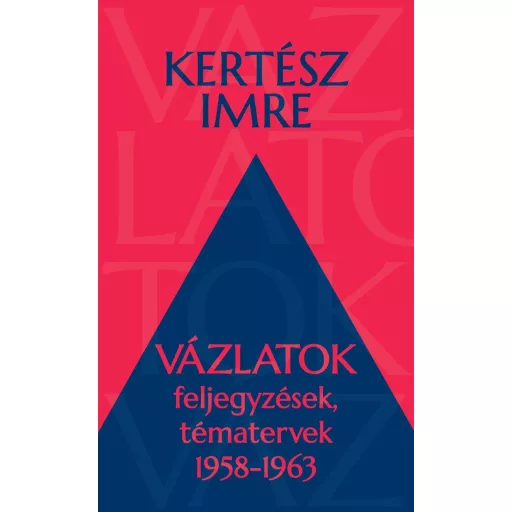 Vázlatok - Feljegyzések, tématervek 1958-1963 - Kertész Imre