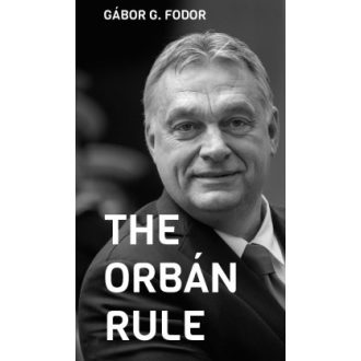 The Orbán Rule - Gábor G. Fodor