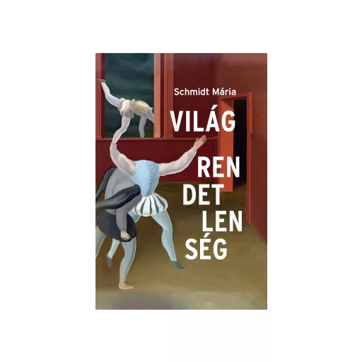 Világrendetlenség - Schmidt Mária