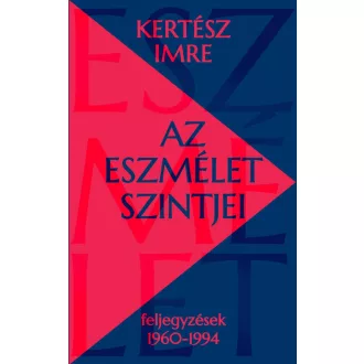   Az eszmélet szintjei - Feljegyzések 1960-1994 - Kertész Imre