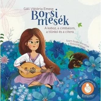   Borsi mesék - A koboz, a cimbalom, a tilinkó és a citera - Gáll Viktória Emese