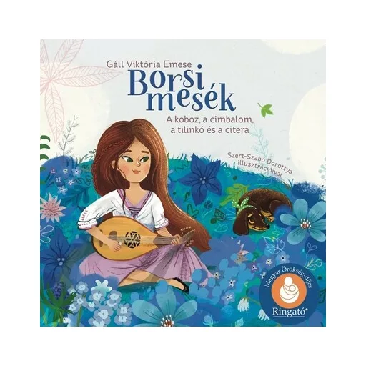 Borsi mesék - A koboz, a cimbalom, a tilinkó és a citera - Gáll Viktória Emese