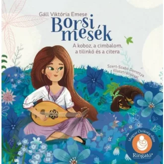   Borsi mesék - A koboz, a cimbalom, a tilinkó és a citera - Gáll Viktória Emese