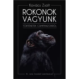   Rokonok vagyunk - Történetek csimpánzokról - Kovács Zsolt