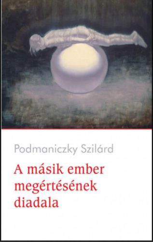 A másik ember megértésének diadala - Podmaniczky Szilárd