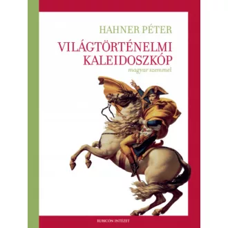   Világtörténelmi kaleidoszkóp magyar szemmel - Hahner Péter
