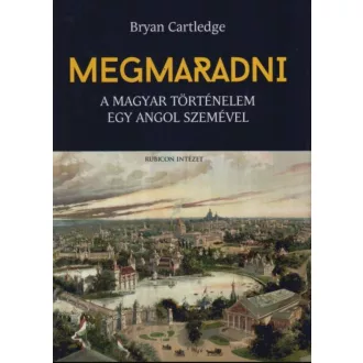 Megmaradni - A magyar történelem egy angol szemével - Bryan Cartledge - Mai-Könyv.hu