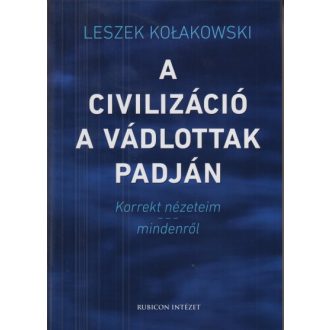 A civilizáció a vádlottak padján - Leszek Kolakowski