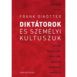 Diktátorok és személyi kultuszuk - Frank Dikötter