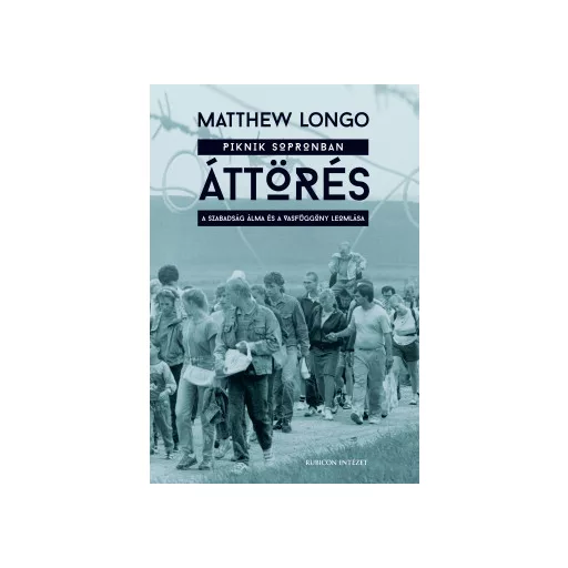 Áttörés - A szabadság álma és a vasfüggöny leomlása - Matthew Longo