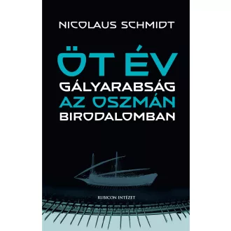   Öt év gályarabság az Oszmán Birodalomban - Nicolaus Schmidt