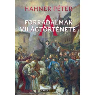 A forradalmak világtörténete - Hahner Péter