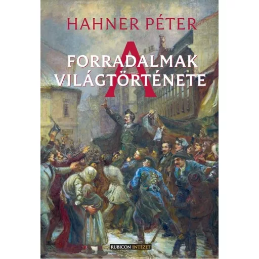A forradalmak világtörténete - Hahner Péter