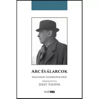 Arc és álarcok - Magyarok Gombrowiczról – Jerzy Snopek