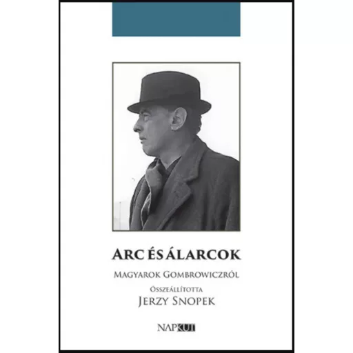 Arc és álarcok - Magyarok Gombrowiczról – Jerzy Snopek