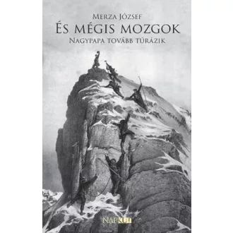   És mégis mozgok - Nagypapa tovább túrázik - Merza József