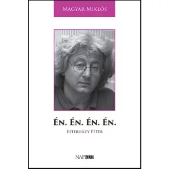 Én. Én. Én. Én. - Esterházy Péter - Magyar Miklós