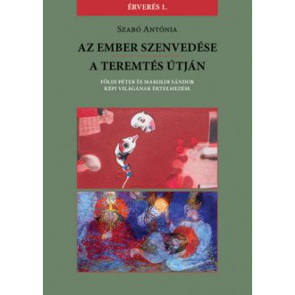 Az Ember szenvedése / A teremtés útján - Szabó Antónia