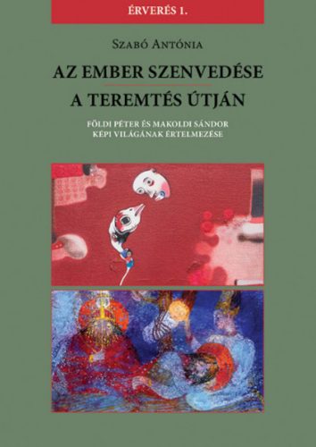 Az Ember szenvedése / A teremtés útján - Szabó Antónia