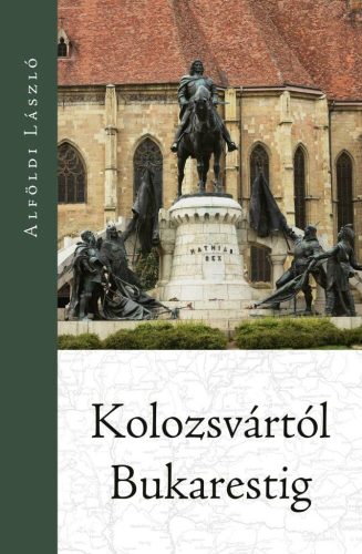 Kolozsvártól Bukarestig - Alföldi László