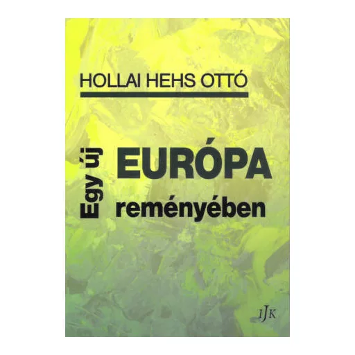 Egy új Európa reményében - Hollai Hehs Ottó