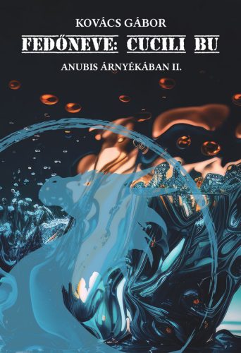 Fedőneve: Cucili Bu - Anubis árnyékában 2. - Kovács Gábor