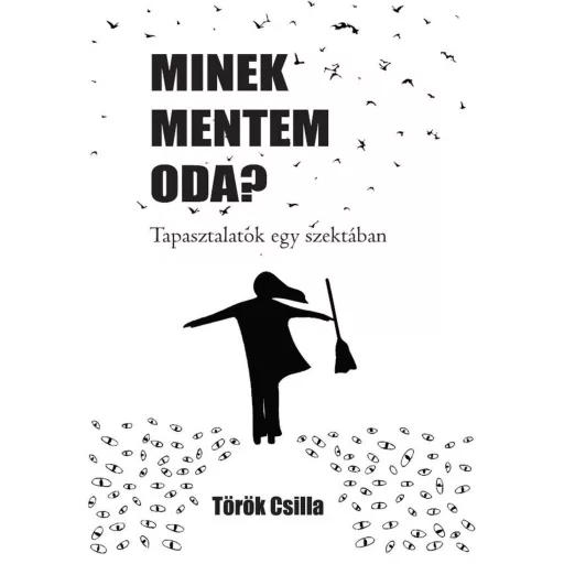 Minek mentem oda? - Tapasztalatok egy szektában - Török Csilla