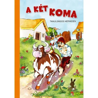   A két koma - Tanulságos népmesék (Átdolgozott kiadás, új borító)