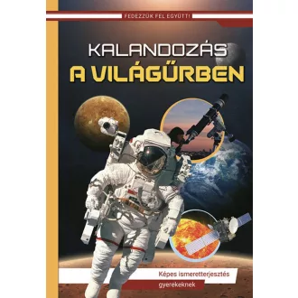   Kalandozás a világűrben - Képes ismeretterjesztés gyerekeknek (Új borító, átdolgozott kiadás)