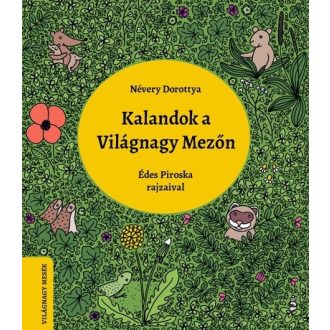   Kalandok a Világnagy Mezőn - Világnagy mesék - Névery Dorottya