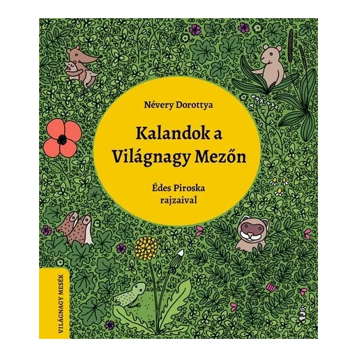 Kalandok a Világnagy Mezőn - Világnagy mesék - Névery Dorottya