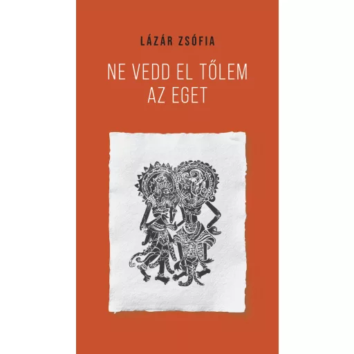 Ne vedd el tőlem az eget - Lázár Zsófia