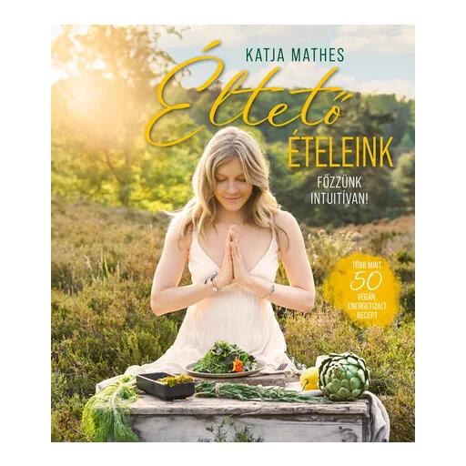 Éltető ételeink - Katja Mathes