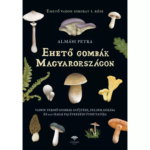 Ehető gombák Magyarországon - Almási Petra