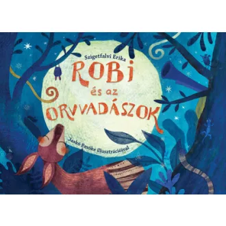 Robi és az orvvadászok - Szigetfalvi Erika